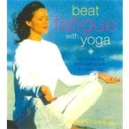 Beat Fatigue with Yoga : A Step-by-Step Guide