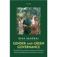 Gender and Green Governance The Political Economy of Women's Presence Within and Beyond Community Forestry