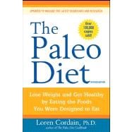 The Paleo Diet Lose Weight and Get Healthy by Eating the Foods You Were Designed to Eat