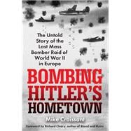 Bombing Hitler's Hometown The Untold Story of the Last Mass Bomber Raid of World War II in Europe book cover, ISBN 9780806543024