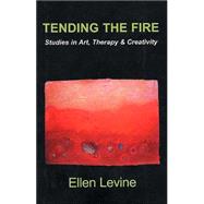 Tending the Fire : Studies in Art, Therapy and Creativity
