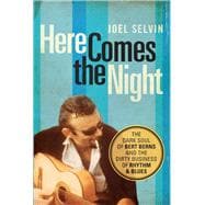 Here Comes the Night The Dark Soul of Bert Berns and the Dirty Business of Rhythm and Blues