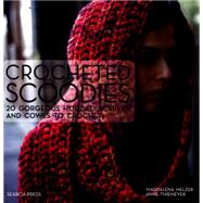 Crocheted Scoodies 20 gorgeous hooded scarves and cowls to crochet