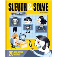 Sleuth & Solve: Human Body 20 Mind-Twisting Mysteries