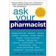 Ask Your Pharmacist : A Leading Pharmacist Answers Your Most Frequently Asked Questions