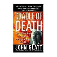 Cradle of Death : A Shocking True Story of a Mother, Multiple Murder, and SIDS