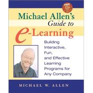 Michael Allen's Guide to E-Learning : Building Interactive, Fun, and Effective Learning Programs for Any Company