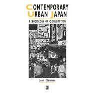 Contemporary Urban Japan A Sociology of Consumption