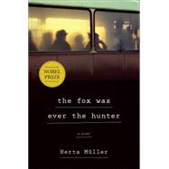 The Fox Was Ever the Hunter A Novel