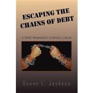 Escaping the Chains of Debt: A Debt Warrior's Survival Guide