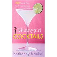 Skinnygirl Cocktails 100 Fun & Flirty Guilt-Free Recipes