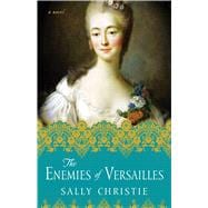 The Enemies of Versailles A Novel