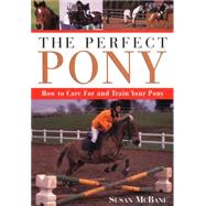 The Perfect Pony; How to Care for and Train Your Pony