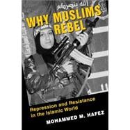 Why Muslims Rebel: Repression and Resistance in the Islamic World