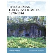 The German Fortress of Metz 1870–1944