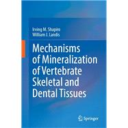 Mechanisms of Mineralization of Vertebrate Skeletal and Dental Tissues