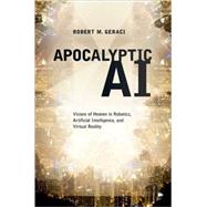 Apocalyptic AI Visions of Heaven in Robotics, Artificial Intelligence, and Virtual Reality