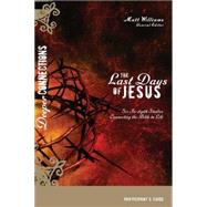 Last Days of Jesus Participant's Guide : Six in-Depth Studies Connecting the Bible to Life