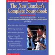 The New Teacher's Complete Sourcebook: Middle School A Success Guide That Takes You Through Your First Year in the Classroom?and Helps You Build the Foundation for Great?And Joyful?Teaching Every Year!