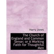 The Church of England and Common Sense; or a Working Faith for Thoughtful Men