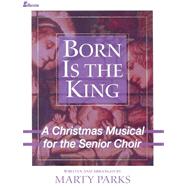 Born Is the King : A Christmas Musical for the Senior Choir