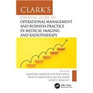 Clark's Essential Guide to Operational Management and Business Practice in Medical Imaging and Radiotherapy