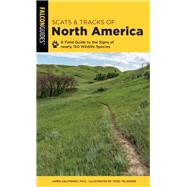 Scats and Tracks of North America A Field Guide To The Signs Of Nearly 150 Wildlife Species