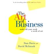 The Art of Business Make All Your Work a Work of Art