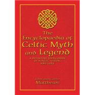 Encyclopaedia of Celtic Myth and Legend A Definitive Sourcebook of Magic, Vision, and Lore