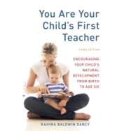 You Are Your Child's First Teacher, Third Edition Encouraging Your Child's Natural Development from Birth to Age Six