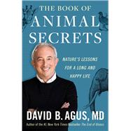 The Book of Animal Secrets Nature's Lessons for a Long and Happy Life