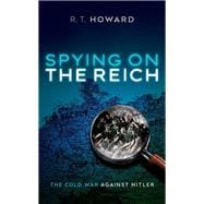 Spying on the Reich The Cold War Against Hitler