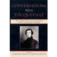 Conversations with Tocqueville The Global Democratic Revolution in the Twenty-first Century