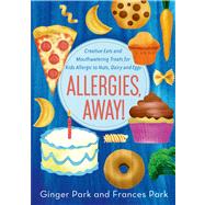 Allergies, Away! Creative Eats and Mouthwatering Treats for Kids Allergic to Nuts, Dairy, and Eggs