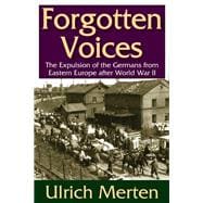 Forgotten Voices: The Expulsion of the Germans from Eastern Europe After World War II