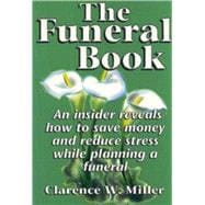 Funeral Book, The An Insider Reveals How to Save Money and Reduce Stress While Planning a Funeral