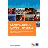 Gearing Up for Competitiveness The Role of Planning, Governance, and Finance in Small and Medium-sized Cities in South Asia