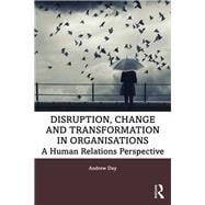 Disruption, Change and Transformation in Organisations