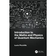 Introduction to the Maths and Physics of Quantum Mechanics