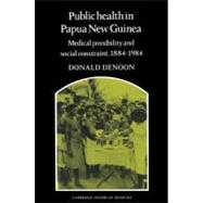 Public Health in Papua New Guinea: Medical Possibility and Social Constraint, 1884â€“1984