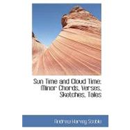 Sun Time and Cloud Time : Minor Chords, Verses, Sketches, Tales