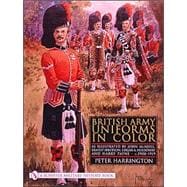 British Army Uniforms in Color; As Illustrated by John McNeill, Ernest Ibbetson, Edgar A. Holloway, and Harry Payne • c.1908-1919