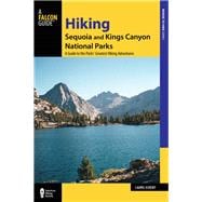 Hiking Sequoia and Kings Canyon National Parks A Guide to the Parks' Greatest Hiking Adventures