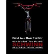 Build Your Own Klunker Turn Your Vintage Schwinn Bicycle into a 26