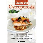 Cooking Well: Osteoporosis Over 75 Easy and Delicious Recipes for Building Strong Bones