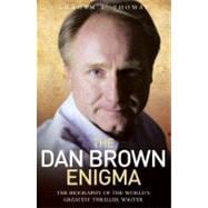 The Dan Brown Enigma; The Biography of the World's Greatest Thriller Writer