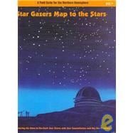 Star Gazers Map to the Stars: A Field Guide for the Northern Hemisphere