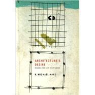 Architecture's Desire Reading the Late Avant-Garde