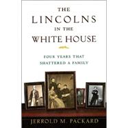 The Lincolns in the White House; Four Years That Shattered a Family