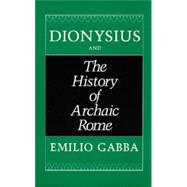 Dionysius and the History of Archaic Rome